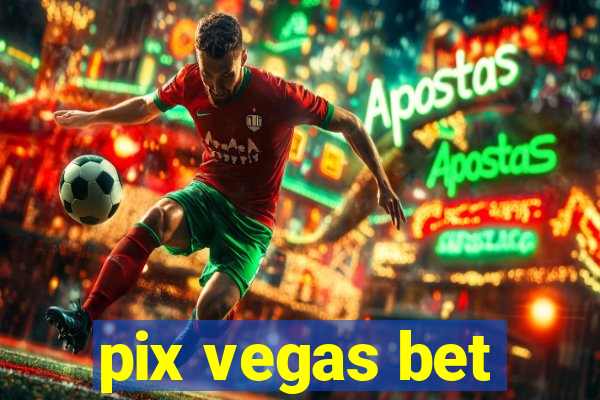 pix vegas bet